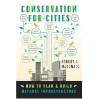 Conservation for Cities: How to Plan & Build Natural Infrastructure Paperback