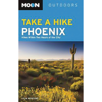Moon Take a Hike Phoenix: Hikes Within Two Hours of the City (Moon Outdoors)