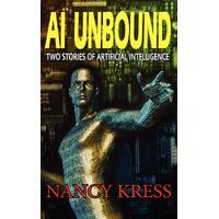 AI Unbound: Two Stories of Artificial Intelligence - Nancy Kress