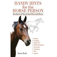 Handy Hints for the Horse Person: Hundreds of Tips to Save Time and Money