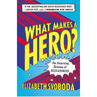 What Makes a Hero?: The Surprising Science of Selflessness Paperback Book