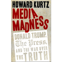 Media Madness: Donald Trump, the Press, and the War over the Truth - Politics