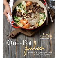 One-Pot Paleo: Simple to Make, Delicious to Eat and Gluten-Free to Boot