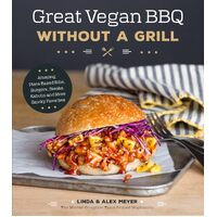 Great Vegan BBQ Without a Grill: Amazing Plant-Based Ribs, Burgers, Steaks, Kabobs and More Smoky Favorites - Alex Meyer