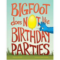 Bigfoot Does Not Like Birthday Parties Hardcover Book