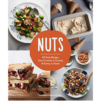 Nuts: 50 Tasty Recipes, from Crunchy to Creamy and Savory to Sweet Hardcover