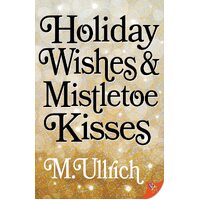 Holiday Wishes & Mistletoe Kisses - M. Ullrich