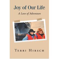 Joy of Our Life: A Love of Adventure - Terri Hirsch