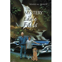 The Mystery of Eagle Falls Dennis M. Prokop Paperback Book