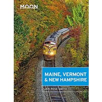 Moon Maine, Vermont & New Hampshire: First Edition - Travel Book