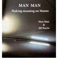Man Man: Making Meaning on Manus -Man Man,Man Man,Jill Parris Paperback Book