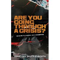 Are You Going Through a Crisis?: 10 Keys to Emerge as a Champion - Jonathan Shuttlesworth
