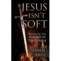 Jesus Isnt Soft - Charlie Artz