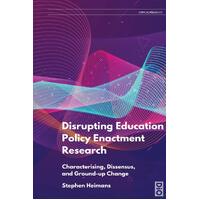 Disrupting Education Policy Enactment Research: Characterising, Dissensus and Ground-Up Change  - Stephen Heimans