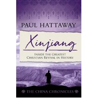 Xinjiang (The China Chronicles) (Book 6): Inside the Greatest Christian Revival in History  - Paul Hattaway