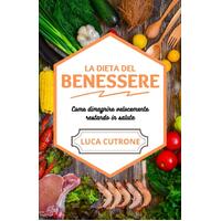 La Dieta del Benessere: come dimagrire velocemente restando in salute - Luca Cutrone
