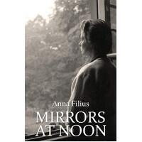 Mirrors at Noon: A Life in Writing - Anna Filius
