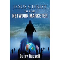 JESUS CHRIST The First Network Marketer  - Curry Russell