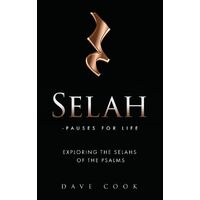 Selah - Pauses for Life: Exploring the Selahs of the Psalms  - Dave Cook