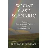 Worst Case Scenario: Finding Overwhelming Rescue in the Promises of God  - Michelle Gennaro Lapp