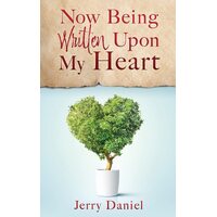 Now Being Written Upon My Heart  - Jerry Daniel