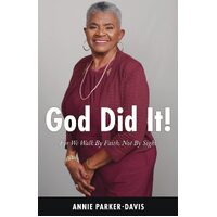 God Did It!: For We Walk By Faith, Not By Sight  - Annie Parker-Davis