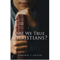 Are We True Christians?  - Armand L Auger