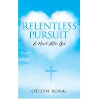 Relentless Pursuit: A Heart After God  - Otilyn Bonal