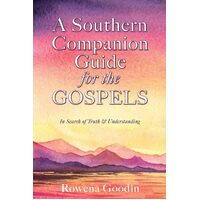 A Southern Companion Guide for the GOSPELS  - Rowena Goodin