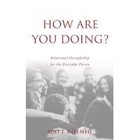 How Are You Doing?: Relational Discipleship for the Everyday Person  - Matt Koenig