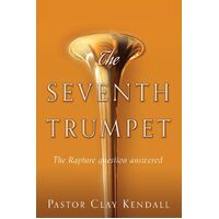 The Seventh Trumpet: The Rapture question answered  - Pastor Clay Kendall