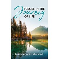 Scenes in the Journey of Life  - Joyce Amelia Marshall