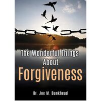 The Wonderful Things About Forgiveness  - Dr. Joe M. Bankhead