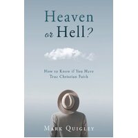 Heaven or Hell?: How to Know if You Have True Christian Faith  - Mark Quigley