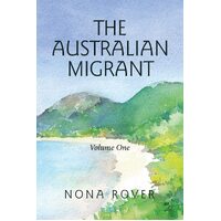 The Australian Migrant: Volume One - Nona Rover