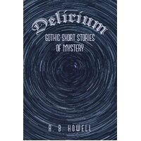 Delirium: Gothic Short Stories of Mystery - R. B. Howell
