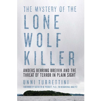 The Mystery of the Lone Wolf Killer -Anders Behring Breivik and the Threat of Terror in Plain Sight Book