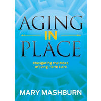 Aging in Place: Navigating the Maze of Long-Term Care - Health & Wellbeing Book