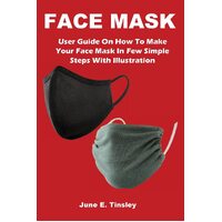 FACE MASK: User Guide On How To Make Your Face Mask In Few Simple Steps With Illustration - June Tinsley