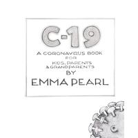 C-19: A Coronavirus Book for Kids, Parents and Grandparents - Emma Pearl
