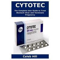 CYTOTEC - The Complete User Guide to treat Stomach Ulcer and Terminate Pregnancy