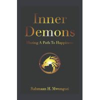 Inner Demons: Blazing A Path To Happiness - Rahmaan H Mwongozi