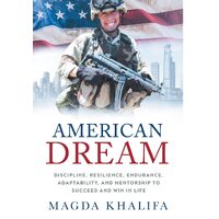 American DREAM: Discipline, Resilience, Endurance, Adaptability, and Mentorship to Succeed and Win in Life - Magda Khalifa