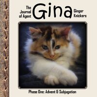 The Journal of Agent Gina Ginger Knickers, Phase One: Advent & Subjugation - Linda Deane