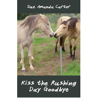 Kiss the Rushing Day Goodbye Sue Carter Paperback Book