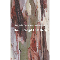 The Eucalypt Distillery -Fermanis-Winward, Michele Poetry Book