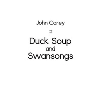 Duck Soup and Swansongs -John Carey Poetry Book