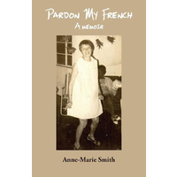 Pardon My French: A Memoir -Anne-Marie Smith Biography Book