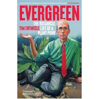 Evergreen:The Botanical Life of a Plant Punk - Tim Entwisle