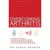 Natural Health: Overcoming Arthritis: A Doctor's Guide to Self-care Paperback